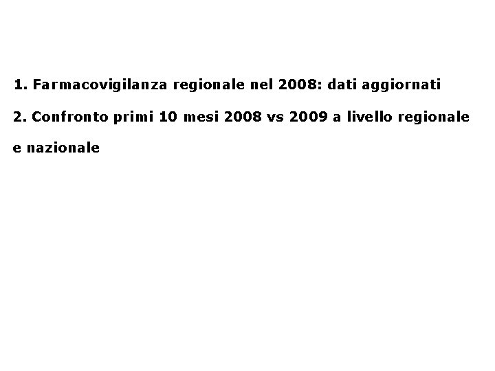 1. Farmacovigilanza regionale nel 2008: dati aggiornati 2. Confronto primi 10 mesi 2008 vs