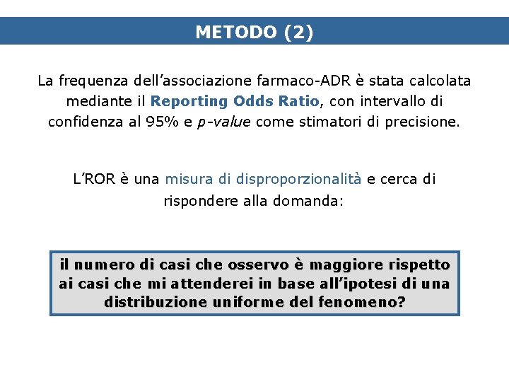 METODO (2) La frequenza dell’associazione farmaco-ADR è stata calcolata mediante il Reporting Odds Ratio,