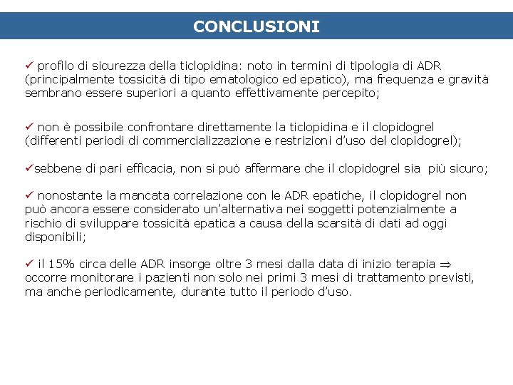 CONCLUSIONI ü profilo di sicurezza della ticlopidina: noto in termini di tipologia di ADR