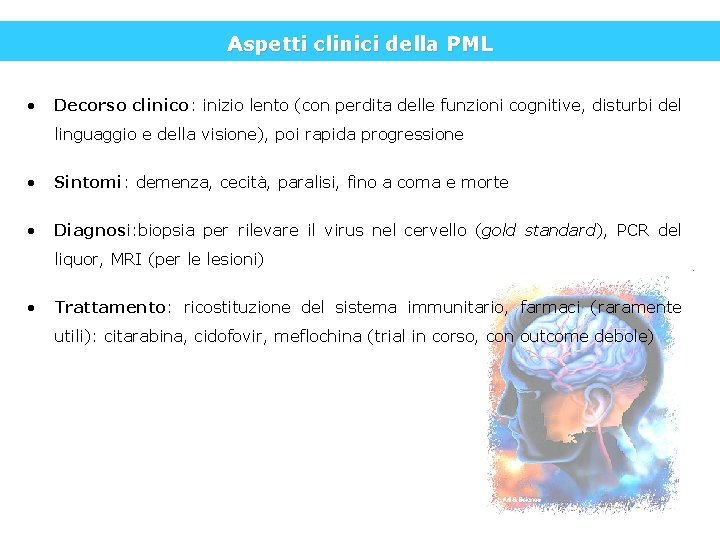 Aspetti clinici della PML • Decorso clinico: inizio lento (con perdita delle funzioni cognitive,