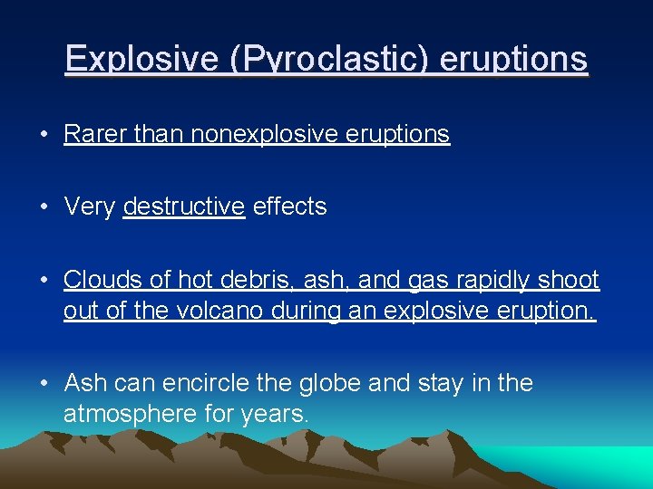 Explosive (Pyroclastic) eruptions • Rarer than nonexplosive eruptions • Very destructive effects • Clouds