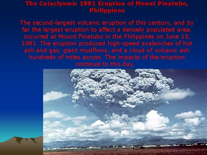 The Cataclysmic 1991 Eruption of Mount Pinatubo, Philippines The second-largest volcanic eruption of this