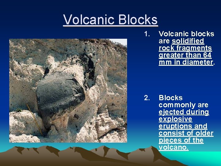 Volcanic Blocks 1. Volcanic blocks are solidified rock fragments greater than 64 mm in