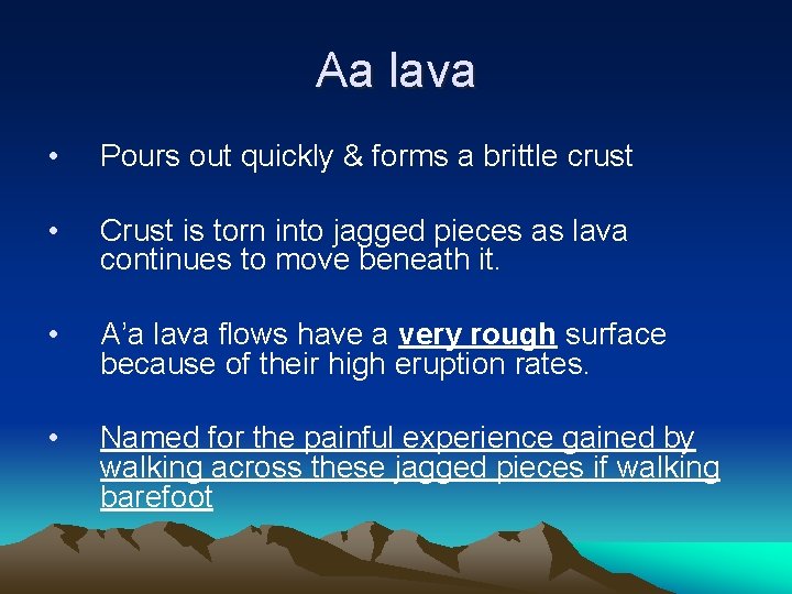 Aa lava • Pours out quickly & forms a brittle crust • Crust is