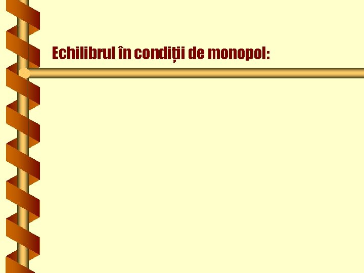 Echilibrul în condiţii de monopol: 