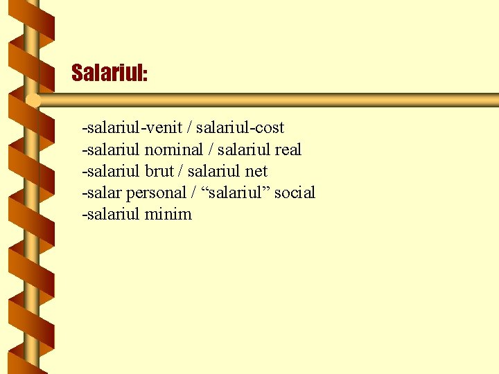 Salariul: -salariul-venit / salariul-cost -salariul nominal / salariul real -salariul brut / salariul net