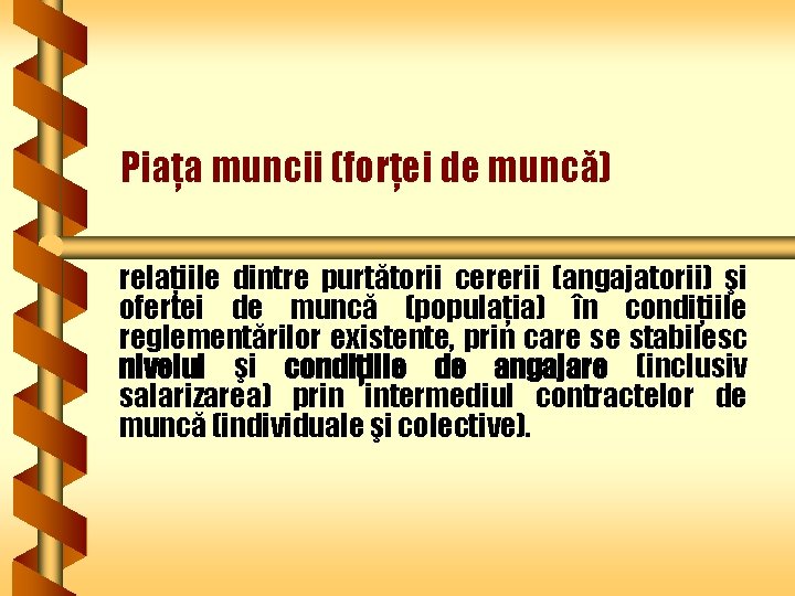 Piaţa muncii (forţei de muncă) relaţiile dintre purtătorii cererii (angajatorii) şi ofertei de muncă