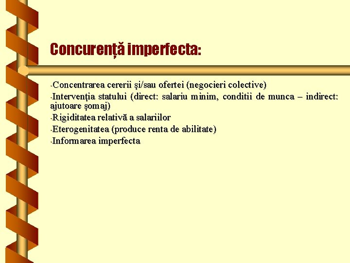 Concurenţă imperfecta: -Concentrarea cererii şi/sau ofertei (negocieri colective) -Intervenţia statului (direct: salariu minim, conditii