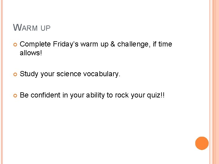 WARM UP Complete Friday’s warm up & challenge, if time allows! Study your science