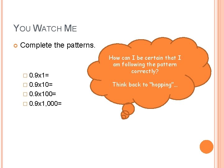 YOU WATCH ME Complete the patterns. � 0. 9 x 1= � 0. 9