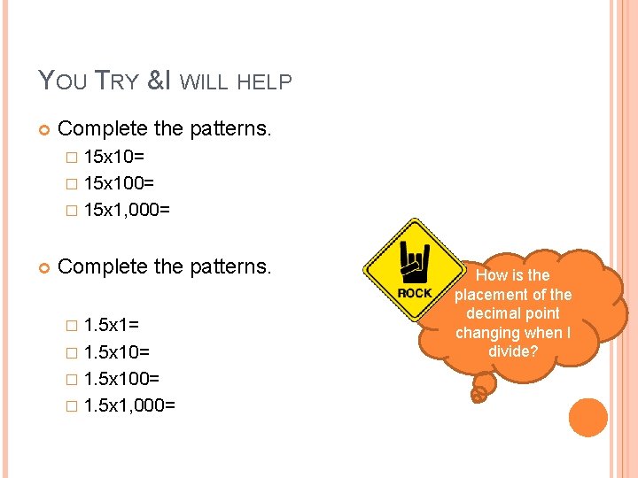YOU TRY & I WILL HELP Complete the patterns. � 15 x 10= �