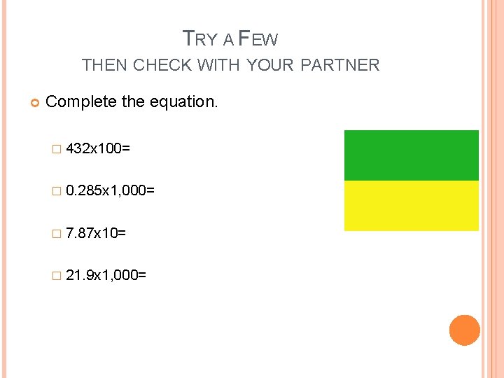 TRY A FEW THEN CHECK WITH YOUR PARTNER Complete the equation. � 432 x