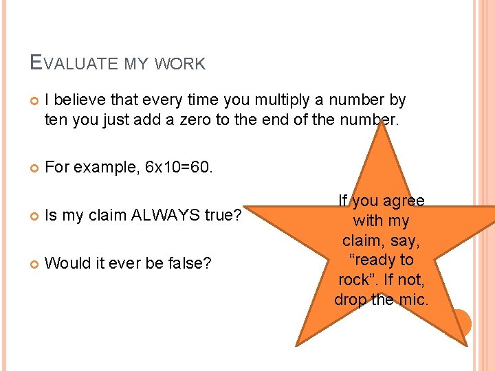 EVALUATE MY WORK I believe that every time you multiply a number by ten