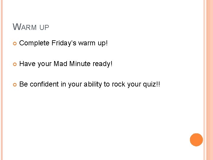 WARM UP Complete Friday’s warm up! Have your Mad Minute ready! Be confident in