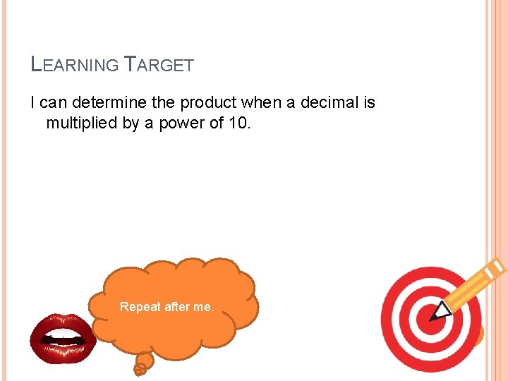 LEARNING TARGET I can determine the product when a decimal is multiplied by a