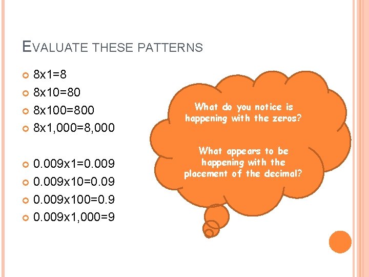 EVALUATE THESE PATTERNS 8 x 1=8 8 x 10=80 8 x 100=800 8 x