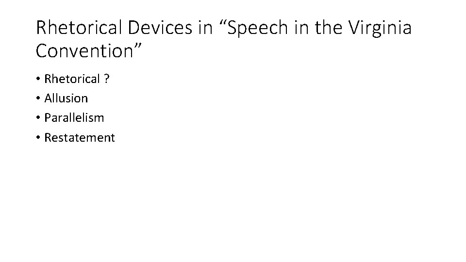 Rhetorical Devices in “Speech in the Virginia Convention” • Rhetorical ? • Allusion •