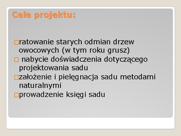 Cele projektu: �ratowanie starych odmian drzew owocowych (w tym roku grusz) � nabycie doświadczenia