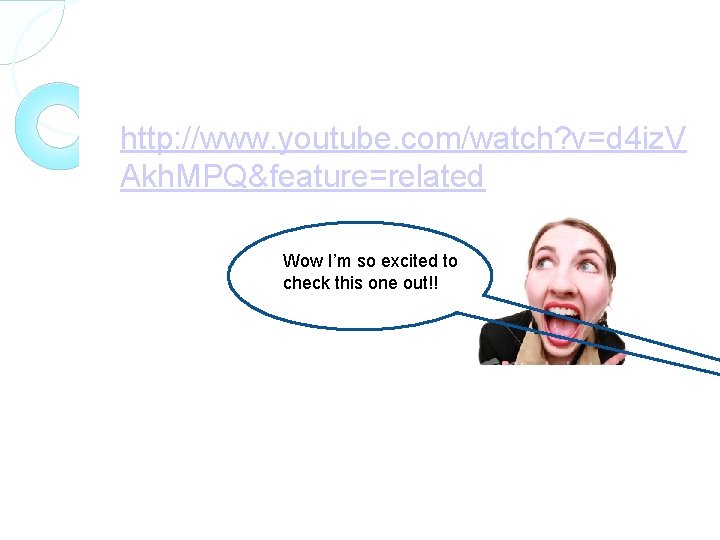 http: //www. youtube. com/watch? v=d 4 iz. V Akh. MPQ&feature=related Wow I’m so excited