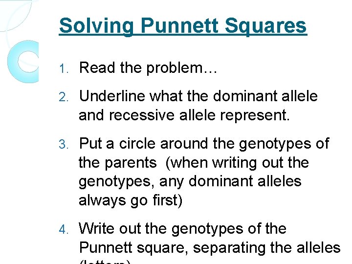 Solving Punnett Squares 1. Read the problem… 2. Underline what the dominant allele and