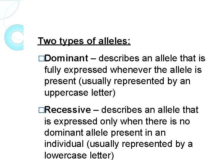 Two types of alleles: �Dominant – describes an allele that is fully expressed whenever