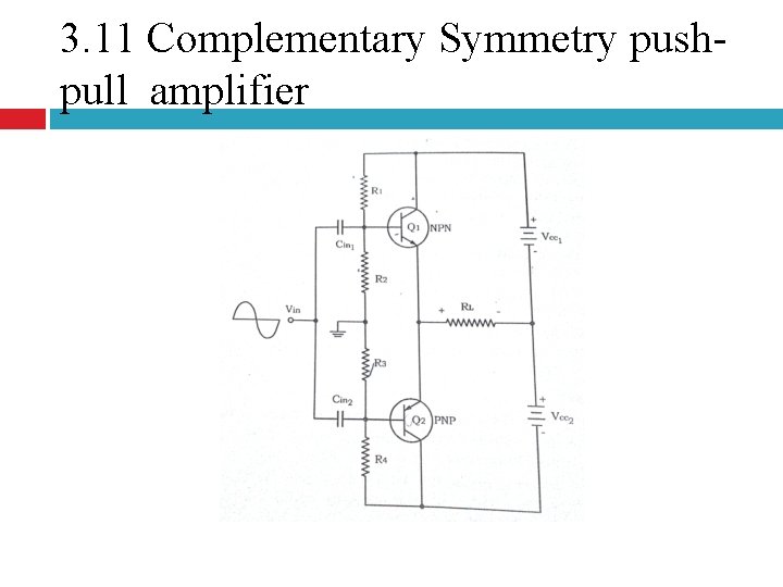 3. 11 Complementary Symmetry pushpull amplifier 3. 11 Complementary Symmetry pushpull amplifier