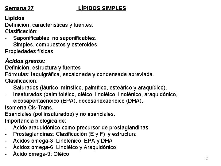 Semana 27 LÍPIDOS SIMPLES Lípidos Definición, características y fuentes. Clasificación: - Saponificables, no saponificables.