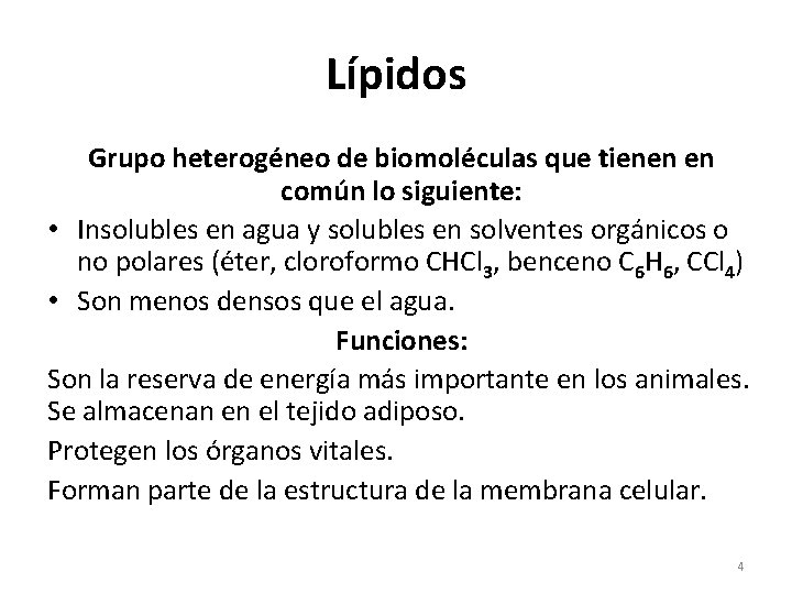 Lípidos Grupo heterogéneo de biomoléculas que tienen en común lo siguiente: • Insolubles en
