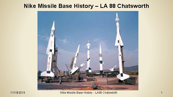 Nike Missile Base History – LA 88 Chatsworth 11/19/2019 Nike Missile Base History -