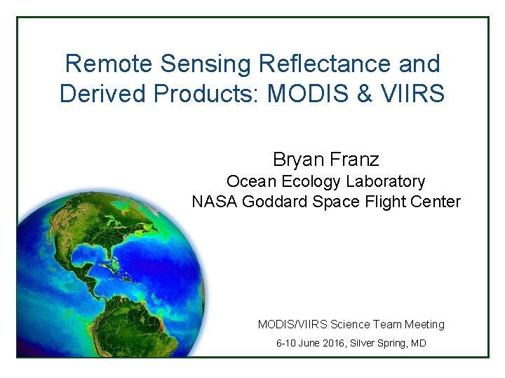 Remote Sensing Reflectance and Derived Products: MODIS & VIIRS Bryan Franz Ocean Ecology Laboratory