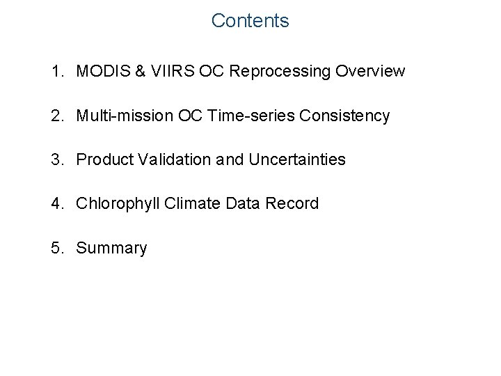 Contents 1. MODIS & VIIRS OC Reprocessing Overview 2. Multi-mission OC Time-series Consistency 3.