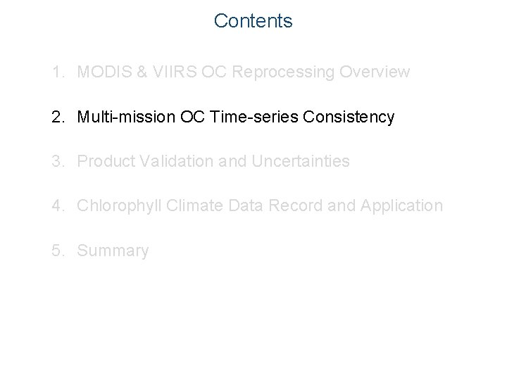 Contents 1. MODIS & VIIRS OC Reprocessing Overview 2. Multi-mission OC Time-series Consistency 3.