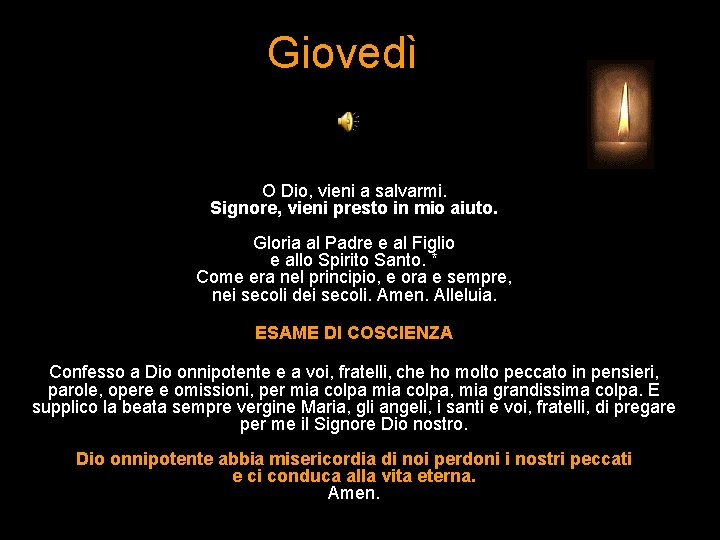 Giovedì O Dio, vieni a salvarmi. Signore, vieni presto in mio aiuto. Gloria al