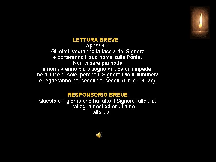 LETTURA BREVE Ap 22, 4 -5 Gli eletti vedranno la faccia del Signore e