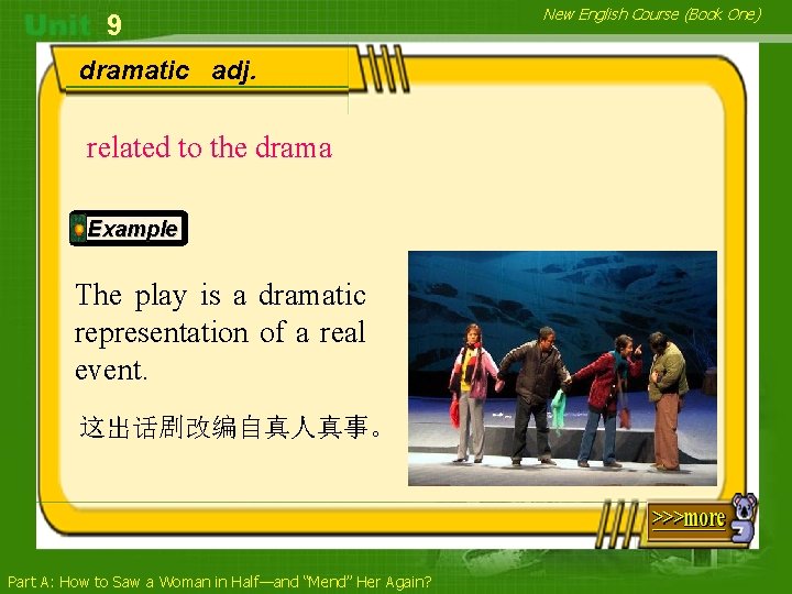 9 dramatic adj. related to the drama Example The play is a dramatic representation