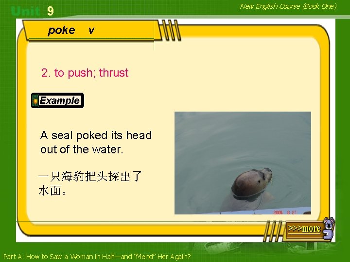 New English Course (Book One) 9 poke v 2. to push; thrust Example A