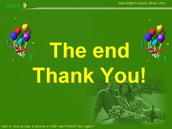 New English Course (Book One) 9 The end Thank You! Part A: How to