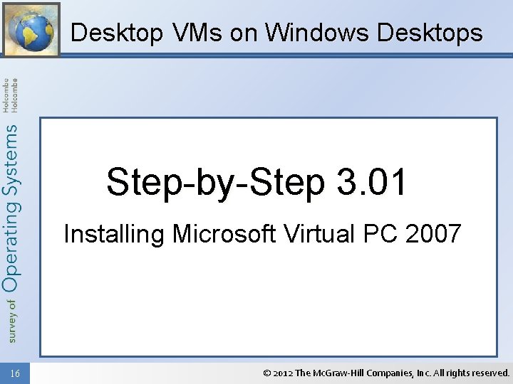 Desktop VMs on Windows Desktops Step-by-Step 3. 01 Installing Microsoft Virtual PC 2007 16
