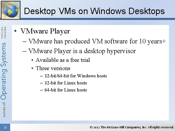 Desktop VMs on Windows Desktops • VMware Player – VMware has produced VM software