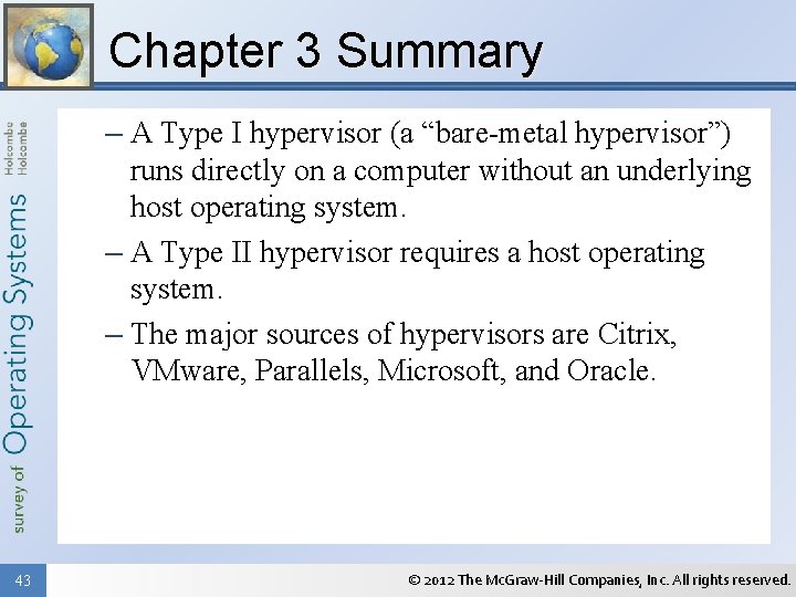 Chapter 3 Summary – A Type I hypervisor (a “bare-metal hypervisor”) runs directly on