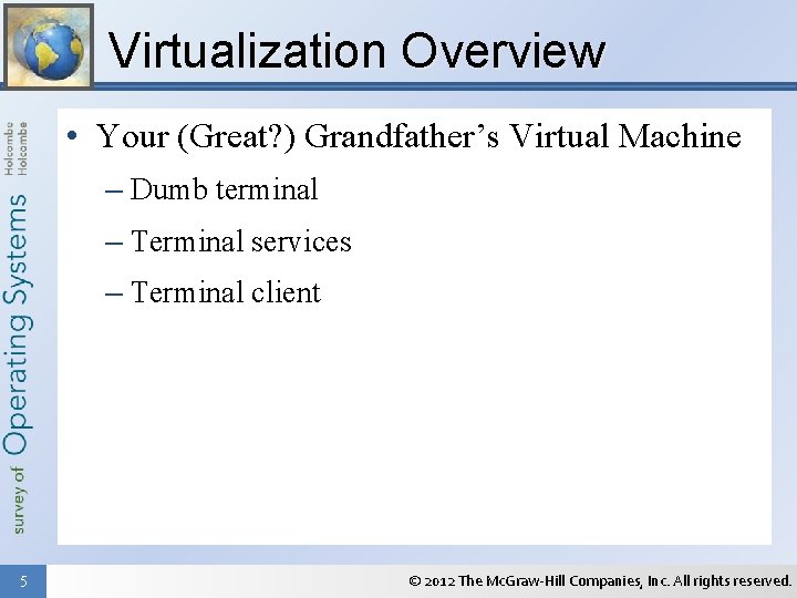 Virtualization Overview • Your (Great? ) Grandfather’s Virtual Machine – Dumb terminal – Terminal