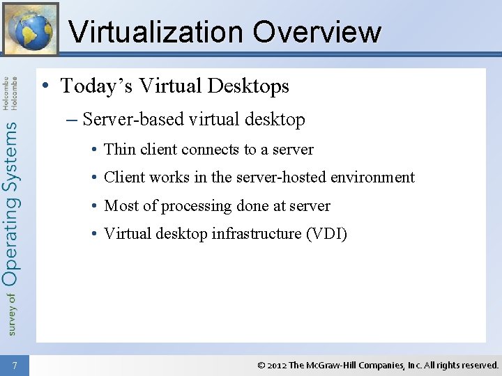 Virtualization Overview • Today’s Virtual Desktops – Server-based virtual desktop • Thin client connects