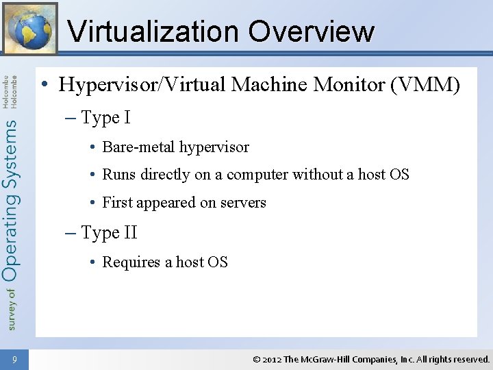 Virtualization Overview • Hypervisor/Virtual Machine Monitor (VMM) – Type I • Bare-metal hypervisor •