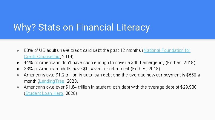 Why? Stats on Financial Literacy ● ● ● 60% of US adults have credit Why? Stats on Financial Literacy ● ● ● 60% of US adults have credit