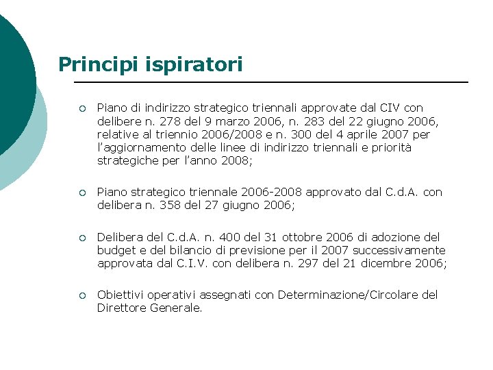 Principi ispiratori ¡ Piano di indirizzo strategico triennali approvate dal CIV con delibere n. Principi ispiratori ¡ Piano di indirizzo strategico triennali approvate dal CIV con delibere n.