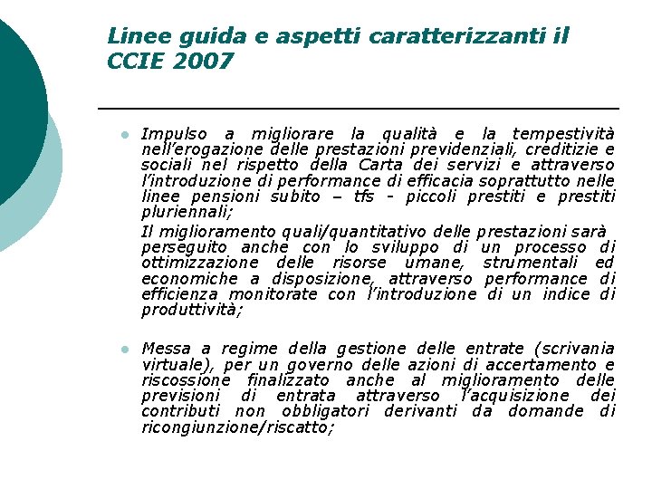 Linee guida e aspetti caratterizzanti il CCIE 2007 l Impulso a migliorare la qualità Linee guida e aspetti caratterizzanti il CCIE 2007 l Impulso a migliorare la qualità