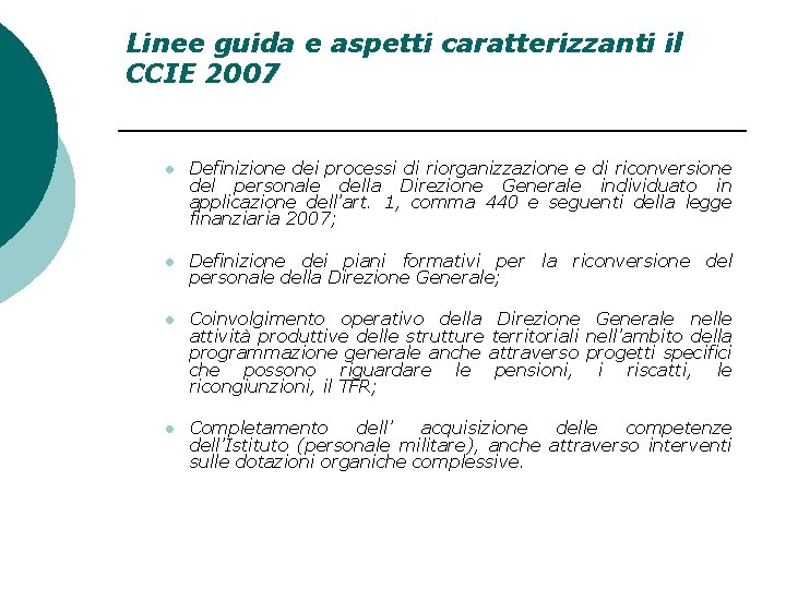 Linee guida e aspetti caratterizzanti il CCIE 2007 l Definizione dei processi di riorganizzazione Linee guida e aspetti caratterizzanti il CCIE 2007 l Definizione dei processi di riorganizzazione