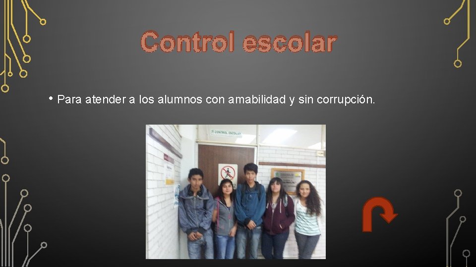 Control escolar • Para atender a los alumnos con amabilidad y sin corrupción. 