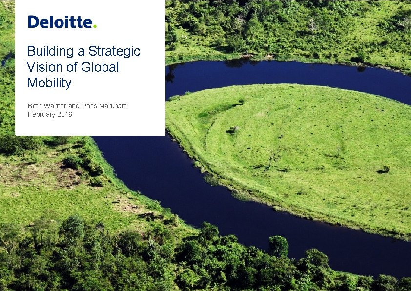 Building a Strategic Vision of Global Mobility Beth Warner and Ross Markham February 2016