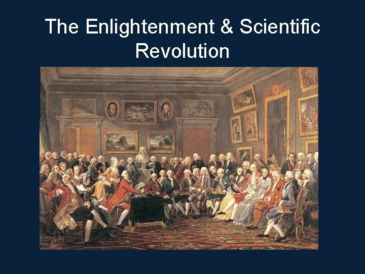 The Enlightenment & Scientific Revolution 